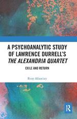 A Psychoanalytic Study of Lawrence Durrell’s The Alexandria Quartet: Exile and Return