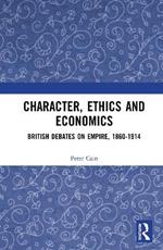 Character, Ethics and Economics: British Debates on Empire, 1860-1914