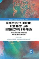 Biodiversity, Genetic Resources and Intellectual Property: Developments in Access and Benefit Sharing