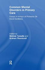 Common Mental Disorders in Primary Care: Essays in Honour of Professor David Goldberg