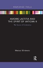 Amoris Laetitia and the spirit of Vatican II: The Source of Controversy