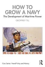 How to Grow a Navy: The Development of Maritime Power