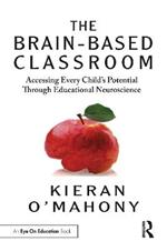 The Brain-Based Classroom: Accessing Every Child’s Potential Through Educational Neuroscience