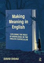 Making Meaning in English: Exploring the Role of Knowledge in the English Curriculum