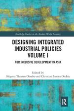 Designing Integrated Industrial Policies Volume I: For Inclusive Development in Asia