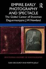 Empire, Early Photography and Spectacle: The Global Career of Showman Daguerreotypist J.W. Newland