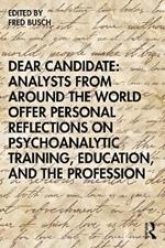 Dear Candidate: Analysts from around the World Offer Personal Reflections on Psychoanalytic Training, Education, and the Profession