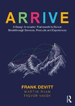 ARRIVE: A Design Innovation Framework to Deliver Breakthrough Services, Products and Experiences