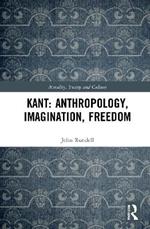 Kant: Anthropology, Imagination, Freedom