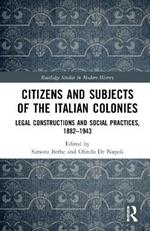 Citizens and Subjects of the Italian Colonies: Legal Constructions and Social Practices, 1882-1943