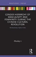 Gender Hierarchy of Masculinity and Femininity during the Chinese Cultural Revolution: Revolutionary Opera Films