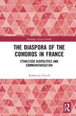 The Diaspora of the Comoros in France: Ethnicised Biopolitics and Communitarisation