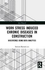 Work Stress Induced Chronic Diseases in Construction: Discoveries using data analytics