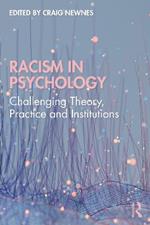 Racism in Psychology: Challenging Theory, Practice and Institutions