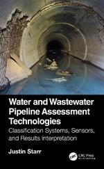 Water and Wastewater Pipeline Assessment Technologies: Classification Systems, Sensors, and Results Interpretation