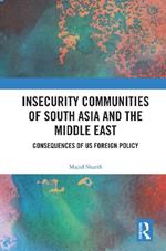 Insecurity Communities of South Asia and the Middle East: Consequences of US Foreign Policy