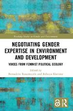 Negotiating Gender Expertise in Environment and Development: Voices from Feminist Political Ecology