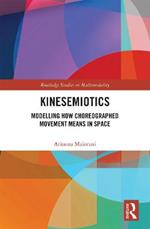 Kinesemiotics: Modelling How Choreographed Movement Means in Space