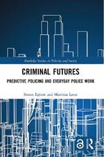 Criminal Futures: Predictive Policing and Everyday Police Work