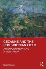 Cezanne and the Post-Bionian Field: An Exploration and a Meditation