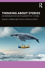 Thinking about Stories: An Introduction to Philosophy of Fiction