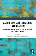ASEAN Law and Regional Integration: Governance and the Rule of Law in Southeast Asia’s Single Market