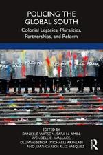 Policing the Global South: Colonial Legacies, Pluralities, Partnerships, and Reform