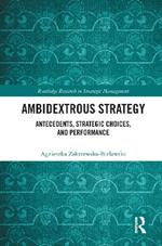 Ambidextrous Strategy: Antecedents, Strategic Choices, and Performance