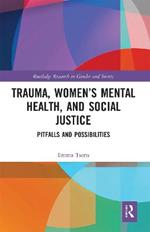 Trauma, Women’s Mental Health, and Social Justice: Pitfalls and Possibilities