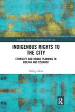 Indigenous Rights to the City: Ethnicity and Urban Planning in Bolivia and Ecuador