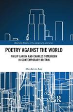 Poetry Against the World: Philip Larkin and Charles Tomlinson in Contemporary Britain