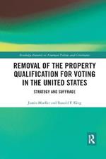 Removal of the Property Qualification for Voting in the United States: Strategy and Suffrage