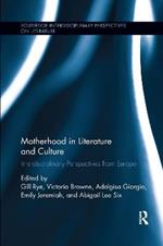 Motherhood in Literature and Culture: Interdisciplinary Perspectives from Europe