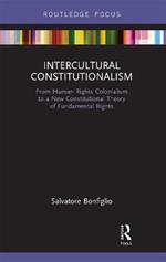 Intercultural Constitutionalism: From Human Rights Colonialism to a New Constitutional Theory of Fundamental Rights