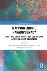 Mapping Arctic Paradiplomacy: Limits and Opportunities for Sub-National Actors in Arctic Governance