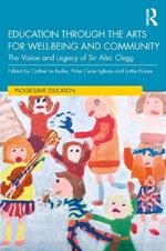 Education through the Arts for Well-Being and Community: The Vision and Legacy of Sir Alec Clegg