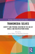 Transmedia Selves: Identity and Persona Creation in the Age of Mobile and Multiplatform Media