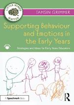 Supporting Behaviour and Emotions in the Early Years: Strategies and Ideas for Early Years Educators