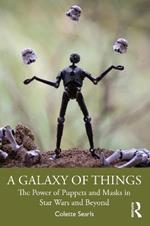 A Galaxy of Things: The Power of Puppets and Masks in Star Wars and Beyond