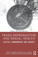 Trans Reproductive and Sexual Health: Justice, Embodiment and Agency