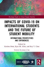 Impacts of COVID-19 on International Students and the Future of Student Mobility: International Perspectives and Experiences