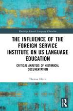 The Influence of the Foreign Service Institute on US Language Education: Critical Analysis of Historical Documentation