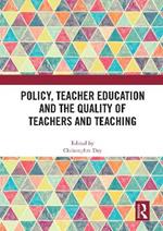 Policy, Teacher Education and the Quality of Teachers and Teaching