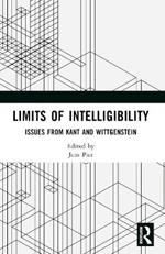 Limits of Intelligibility: Issues from Kant and Wittgenstein