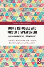 Young Refugees and Forced Displacement: Navigating Everyday Life in Beirut