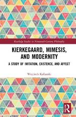 Kierkegaard, Mimesis, and Modernity: A Study of Imitation, Existence, and Affect