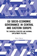 EU Socio-Economic Governance in Central and Eastern Europe: The European Semester and National Employment Policies