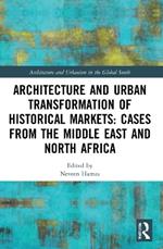 Architecture and Urban Transformation of Historical Markets: Cases from the Middle East and North Africa