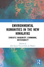Environmental Humanities in the New Himalayas: Symbiotic Indigeneity, Commoning, Sustainability