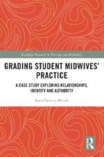 Grading Student Midwives’ Practice: A Case Study Exploring Relationships, Identity and Authority